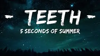 5 Seconds of Summer - Teeth (Lyrics) | 1hour Lyrics