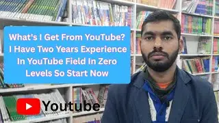 What's I Get From YouTube? I Have Two Years Experience In YouTube Field In Zero Levels So Start Now 