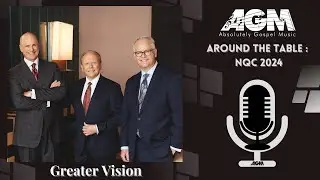 AGM's Around The Table: NQC 2024 ~ Greater Vision ~Absolutely Gospel Music