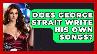 Does George Strait Write His Own Songs? - The Musician Encyclopedia