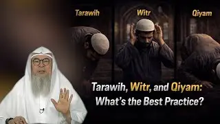 Tarawih,  Witr,  and Qiyam - What&rsquo;s the Best Practice?