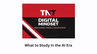 TNT DIGITAL MINDSET - What to Study in the AI Era