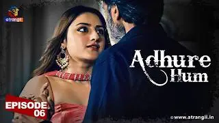 Adhure Hum Episode 6 | Web Series | Full Episodes Streaming on Atrangii App