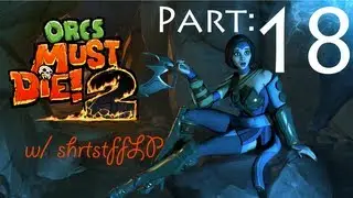 Orcs Must Die! 2 Co-Op w/ shrtstffLP: Part 18 - 