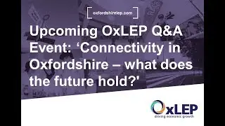 Upcoming OxLEP Q&A Event: &lsquo;Connectivity in Oxfordshire &ndash; what does the future hold?'