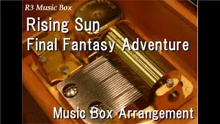 Rising Sun/Final Fantasy Adventure [Music Box]