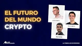 El futuro del mundo crypto 💰 La F&aacute;brica de Inversores #3
