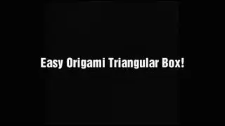 EASY ORIGAMI TRIANGULAR BOX!