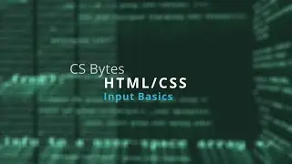 CSBytes - HTML/CSS 22 - Input Basics