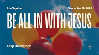 Life Together | Be All In With Jesus | Chip Henderson