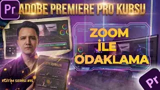 Premiere Pro Zoom Edit İle Odaklama Nasıl Yapılır ? | Sıfırdan Premier Pro Dersleri &ndash; 15.Ders | 2025
