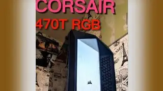 CORSAIR 470T RGB | Mid-Tower | Краткий обзор на корпус