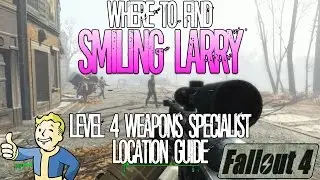 Fallout 4 | Улыбающийся Ларри | Уровень 4 | Торговец оружием | Руководство по местоположению