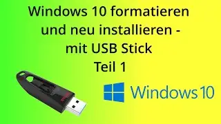 Windows 10 formatieren und neu installieren - mit USB Stick - Teil 1