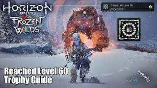 Horizon Zero Dawn: The Frozen Wilds DLC &bull; Reached Level 60 Trophy Guide (Reached player level 60.)