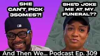 And Then We Podcast Ep. 309 | Can&rsquo;t Pick 3somes 😂