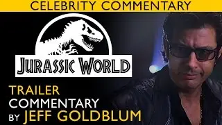Celebrity Commentary: JURASSIC WORLD TRAILER with JEFF GOLDBLUM