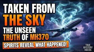 MH370 Missing Persons Spirits Speak. We spoke to the spirits. They told us the truth