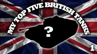 My Top 5 British Tanks Of WW2