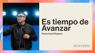 Pastor Israel Chaparro | Es tiempo de Avanzar
