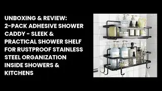 Unboxing & Review: 2-Pack Adhesive Shower Caddy - Sleek & Practical Shower Shelf for Rustproof Stain