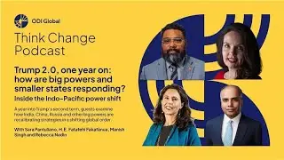 Think Change pod 2026 | Trump 2.0, one year on - how are big powers and smaller states responding?