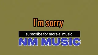 I'm sorry - NM MUSIC 