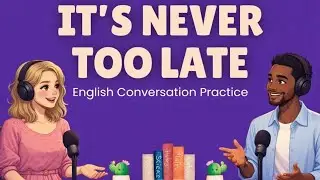 IT&rsquo;S NEVER TOO LATE TO SPEAK ENGLISH &ndash; Real Conversations for Real Life&rdquo;