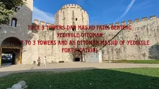 TOUR 3 TOWER & MASJID DI BENTENG YEDIKULE OTTOMAN (3 towers & a masjid of Yedikule Fortification)