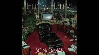• Hurry, Hurry! • SON•O•MAN •