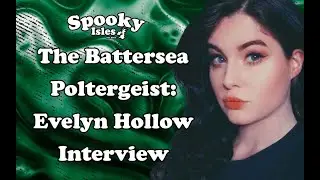 Evelyn Hollow Battersea Poltergeist Interview | Paranormal | Spooky Isles