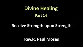 Divine Healing | Part-14 | Receive Strength upon Strength | Message by Rev. R. Paul Moses | FCC