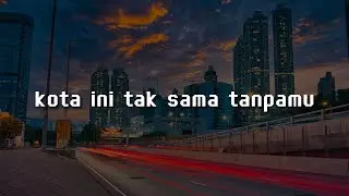 Nadhif Basalamah - kota ini tak sama tanpamu (Lirik) Raim Laode, Sammy Simorangkir, Pamungkas, Yoan