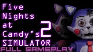 Five Nights at Candy's 2 Simulator - Full Gameplay - No Commentary