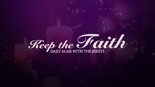KEEP THE FAITH: Daily Mass with the Jesuits | 04 Dec 25