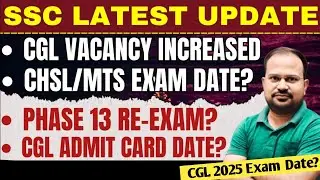 SSC CGL 2025 Vacancy increased | CGL exam date & admit card? | CHSL MTS exam date?|Phase 13 re exam?