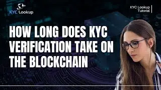 KYC в блокчейне | Сколько времени занимает верификация KYC | Что такое KYC | Подтверждение личности