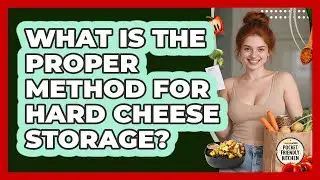 What Is the Proper Method for Hard Cheese Storage?