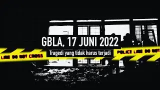 TRAGEDI GBLA, 17 JUNI 2022. KESAKSIAN PARA TEMAN DEKAT KORBAN