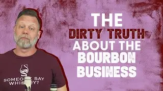 The Dirty Truth About The Bourbon Business- BRT 316
