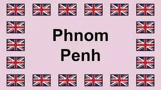 Pronounce PHNOM PENH in English 🇬🇧