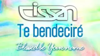 Te bendecir&eacute; (Lyric Video) - Blessed be Your name - Matt Redman (Traducci&oacute;n) por CISSAN