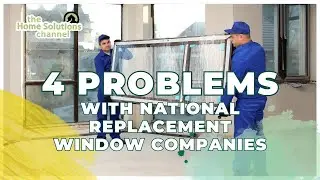 4 Problems When Working With A National Window Replacement Company