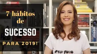 7 HÁBITOS de SUCESSO para 2019!