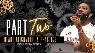 Heart Alignment In Practice | Bible Study | Pastor K.Francis Smith