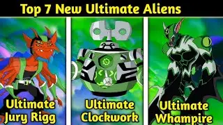 Top 7 New Ultimate Aliens || Unseen Ultimate Aliens || Explained In Hindi