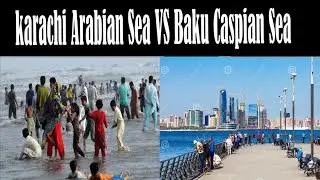 karachi Arabian Sea VS Baku Caspian Sea