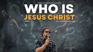 WHO is Jesus Christ | Pastor David Lynn Part 4
