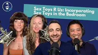 Sex Toys R Us: Incorporating Sex Toys in the Bedroom