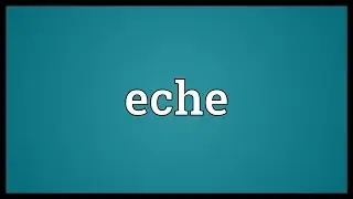 Eche Meaning